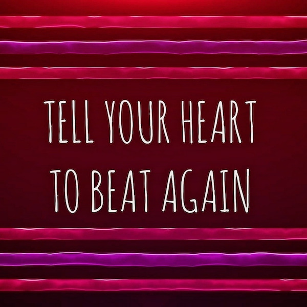 Tell Your Heart To Beat Again